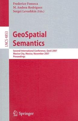 GeoSpatial Semantics: Second International Conference, GeoS 2007, Mexico City, Mexico, November 29-30, 2007 - cover