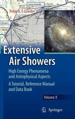 Extensive Air Showers: High Energy Phenomena and Astrophysical Aspects - A Tutorial, Reference Manual and Data Book