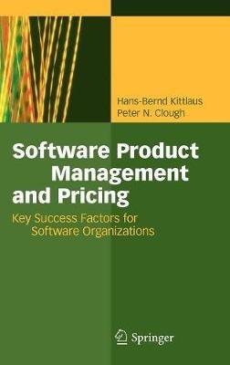 Software Product Management and Pricing: Key Success Factors for Software Organizations - Hans-Bernd Kittlaus,Peter N. Clough - cover