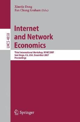 Internet and Network Economics: Third International Workshop,WINE 2007, San Diego, CA, USA, December 12-14, 2007, Proceedings - cover