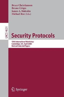 Security Protocols: 13th International Workshop, Cambridge, UK, April 20-22, 2005, Revised Selected Papers - cover