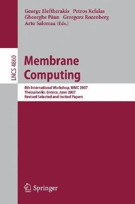 Membrane Computing: 8th International Workshop, WMC 2007 Thessaloniki, Greece, June 25-28, 2007 Revised Selected and Invited Papers - cover
