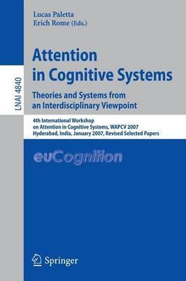 Attention in Cognitive Systems. Theories and Systems from an Interdisciplinary Viewpoint: 4th International Workshop on Attention in Cognitive Systems, WAPCV 2007 Hyderabad, India, January 8, 2007 Revised Selected Papers - cover