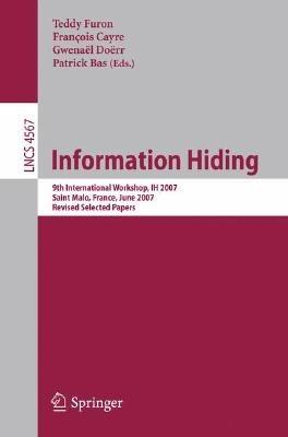 Information Hiding: 9th International Workshop, IH 2007, Saint Malo, France, June 11-13, 2007, Revised Selected Papers - cover