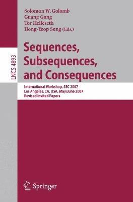 Sequences, Subsequences, and Consequences: International Workshop, SSC 2007, Los Angeles, CA, USA, May 31 - June 2, 2007, Revised Invited Papers - cover