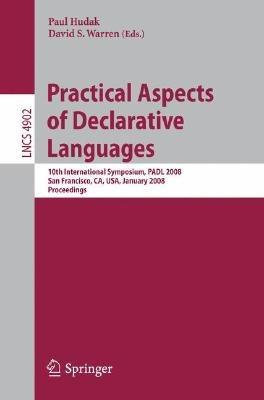 Practical Aspects of Declarative Languages: 10th International Symposium, PADL 2008, San Francisco, CA, USA, January 7-8, 2008, Proceedings - cover