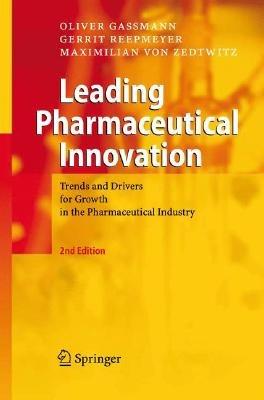 Leading Pharmaceutical Innovation: Trends and Drivers for Growth in the Pharmaceutical Industry - Oliver Gassmann,Gerrit Reepmeyer,Maximilian von Zedtwitz - cover
