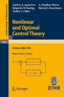 Nonlinear and Optimal Control Theory: Lectures given at the C.I.M.E. Summer School held in Cetraro, Italy, June 19-29, 2004 - Andrei A. Agrachev,A. Stephen Morse,Eduardo D. Sontag - cover