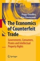 The Economics of Counterfeit Trade: Governments, Consumers, Pirates and Intellectual Property Rights - Peggy E Chaudhry,Alan Zimmerman - cover