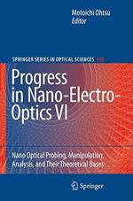 Progress in Nano-Electro-Optics VI: Nano-Optical Probing, Manipulation, Analysis, and Their Theoretical Bases