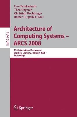 Architecture of Computing Systems - ARCS 2008: 21st International Conference, Dresden, Germany, February 25-28, 2008, Proceedings - cover