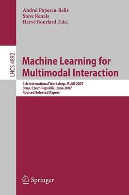 Machine Learning for Multimodal Interaction: 4th International Workshop, MLMI 2007, Brno, Czech Republic, June 28-30, 2007, Revised Selected Papers - cover
