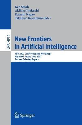 New Frontiers in Artificial Intelligence: JSAI 2007 Conference and Workshops, Miyazaki, Japan, June 18-22, 2007, Revised Selected Papers - cover
