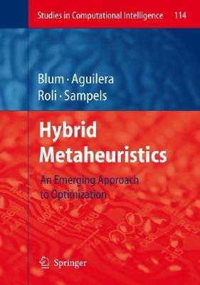 Hybrid Metaheuristics: An Emerging Approach  to Optimization - cover