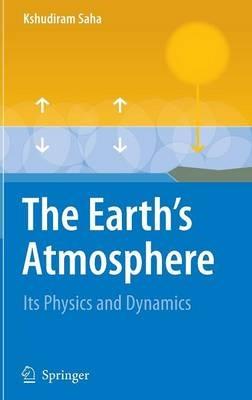 The Earth's Atmosphere: Its Physics and Dynamics - Kshudiram Saha - cover
