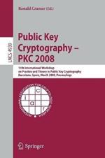 Public Key Cryptography – PKC 2008: 11th International Workshop on Practice and Theory in Public-Key Cryptography, Barcelona, Spain, March 9-12, 2008, Proceedings