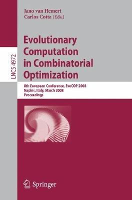 Evolutionary Computation in Combinatorial Optimization: 8th European Conference, EvoCOP 2008, Naples, Italy, March 26-28, 2008, Proceedings - cover