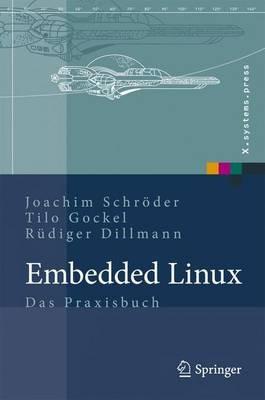 Embedded Linux: Das Praxisbuch - Joachim Schröder,Tilo Gockel,Rüdiger Dillmann - cover