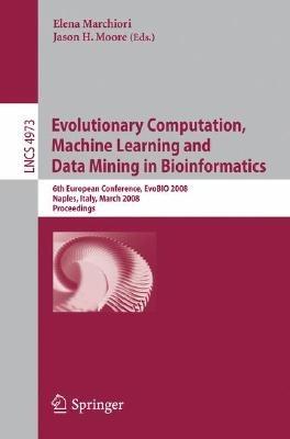 Evolutionary Computation, Machine Learning and Data Mining in Bioinformatics: 6th European Conference, EvoBIO 2008, Naples, Italy, March 26-28, 2008, Proceedings - cover