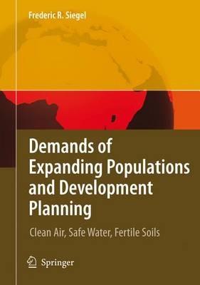 Demands of Expanding Populations and Development Planning: Clean Air, Safe Water, Fertile Soils - Frederic R. Siegel - cover