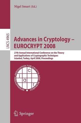 Advances in Cryptology – EUROCRYPT 2008: 27th Annual International Conference on the Theory and Applications of Cryptographic Techniques, Istanbul, Turkey, April 13-17, 2008, Proceedings - cover