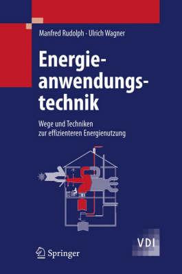 Energieanwendungstechnik: Wege und Techniken zur effizienteren Energienutzung - Manfred Rudolph,Ulrich Wagner - cover