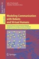 Modeling Communication with Robots and Virtual Humans: Second ZiF Research Group 2005/2006 International Workshop on Embodied Communication in Humans and Machines, Bielefeld, Germany, April 5-8, 2006, Revised Selected Papers - cover