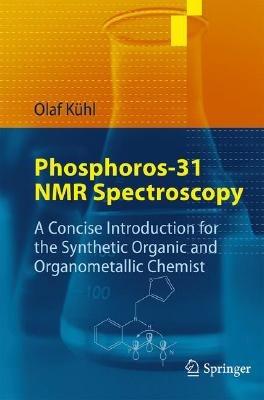 Phosphorus-31 NMR Spectroscopy: A Concise Introduction for the Synthetic Organic and Organometallic Chemist - Olaf Kühl - cover
