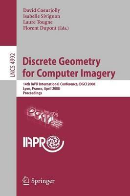 Discrete Geometry for Computer Imagery: 14th IAPR International Conference, DGCI 2008, Lyon, France, April 16-18, 2008, Proceedings - cover