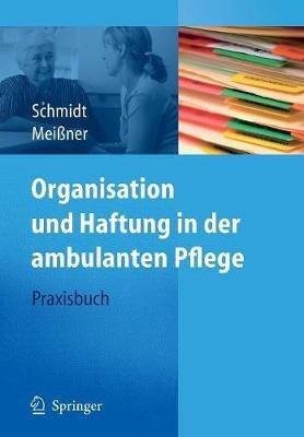 Organisation und Haftung in der ambulanten Pflege: Praxisbuch - Simone Schmidt,Thomas Meißner - cover