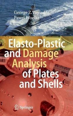 Elasto-Plastic and Damage Analysis of Plates and Shells - George Z Voyiadjis,Pawel Woelke - cover