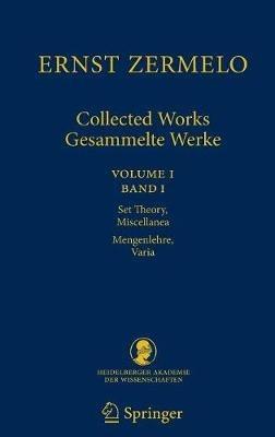 Ernst Zermelo - Collected Works/Gesammelte Werke: Volume I/Band I - Set Theory, Miscellanea/Mengenlehre, Varia - Ernst Zermelo - cover