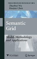 Semantic Grid: Model, Methodology, and Applications - Zhaohui Wu,Huajun Chen - cover