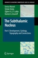 The Subthalamic Nucleus: Part I: Development, Cytology, Topography and Connections - Enrico Marani,Tjitske Heida,Egbert A. J. F. Lakke - cover
