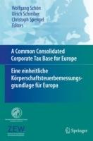 A Common Consolidated Corporate Tax Base for Europe – Eine einheitliche Körperschaftsteuerbemessungsgrundlage für Europa - cover