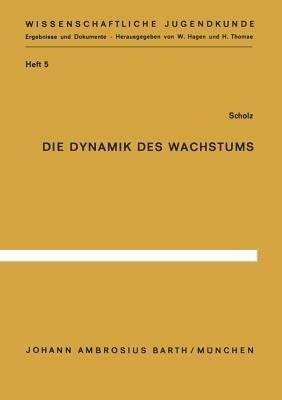 Die Dynamik des Wachstums: Somatometrische Analyse der Variabilität des menschlichen Wachstums nach Individualverläufen - E. Scholz - cover
