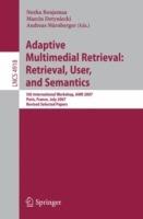Adaptive Multimedia Retrieval: Retrieval, User, and Semantics: 5th International Workshop, AMR 2007, Paris, France, July 5-6, 2007, Revised Selected Papers - cover