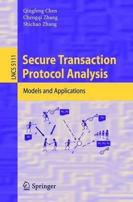 Secure Transaction Protocol Analysis: Models and Applications - Qingfeng Chen,Chengqi Zhang,Shichao Zhang - cover