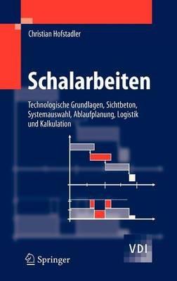 Schalarbeiten: Technologische Grundlagen, Sichtbeton, Systemauswahl, Ablaufplanung, Logistik und Kalkulation - Christian Hofstadler - cover