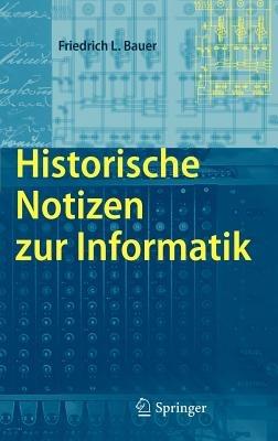 Historische Notizen zur Informatik - Friedrich L. Bauer - cover