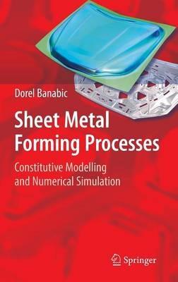 Sheet Metal Forming Processes: Constitutive Modelling and Numerical Simulation - Dorel Banabic - cover