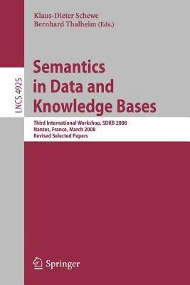 Semantics in Data and Knowledge Bases: Third International Workshop, SDKB 2008, Nantes, France, March 29, 2008, Revised Selected Papers - cover