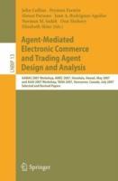 Agent-Mediated Electronic Commerce and Trading Agent Design and Analysis: AAMAS 2007 Workshop, AMEC 2007, Honolulu, Hawaii, May 14, 2007, and AAAI 2007 Workshop, TADA 2007, Vancouver, Canada, July 23, 2007, Selected and Revised Papers - cover