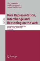 Rule Representation, Interchange and Reasoning on the Web: International Symposium, RuleML 2008, Orlando, FL, USA, October 30-31, 2008. Proceedings - cover