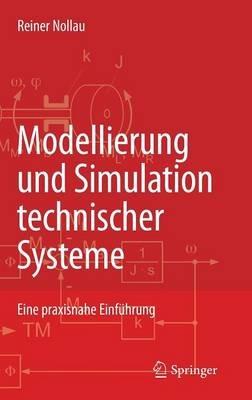 Modellierung und Simulation technischer Systeme: Eine praxisnahe Einführung - Reiner Nollau - cover
