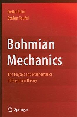 Bohmian Mechanics: The Physics and Mathematics of Quantum Theory - Detlef Dürr,Stefan Teufel - cover