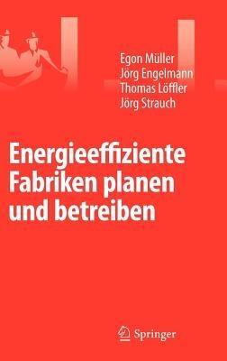 Energieeffiziente Fabriken planen und betreiben - Egon Müller,Jörg Engelmann,Thomas Löffler - cover