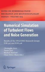 Numerical Simulation of Turbulent Flows and Noise Generation: Results of the DFG/CNRS Research Groups FOR 507 and FOR 508