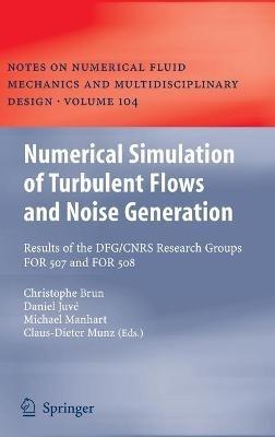 Numerical Simulation of Turbulent Flows and Noise Generation: Results of the DFG/CNRS Research Groups FOR 507 and FOR 508 - cover