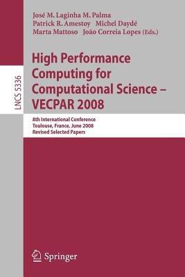 High Performance Computing for Computational Science - VECPAR 2008: 8th International Conference, Toulouse, France, June 24-27, 2008. Revised Selected Papers - cover